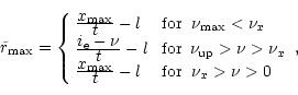 \begin{displaymath}
\tilde r_{\rm max}= \left\{ \begin{array}{ll}
\frac{\display...
... & \,\,{\rm for} \;\; \nu_x> \nu > 0 \\
\end{array} \right. ,
\end{displaymath}