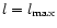 $l = l_{\rm max}$