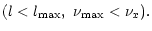 $\displaystyle (l< l_{\rm max}, \,\, \nu_{\rm max}< \nu_x).$