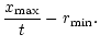 $\displaystyle \frac{x_{\rm max}}{t}-r_{\rm min}.$