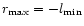 $r_{\rm max}= -l_{\rm min}$