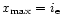 $x_{\rm max}= i_{\rm e}$