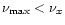 $\nu_{\rm max}< \nu_x$