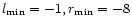 $l_{\rm min}= -1, r_{\rm min}= -8$