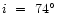 $i \ = \ 74^\circ$