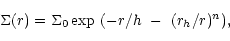 \begin{displaymath}\begin{array}{lp{0.8\linewidth}}
\Sigma(r) = \Sigma_0 \exp \ (-r/h \ - \ (r_h/r)^n), \\
\end{array} \end{displaymath}