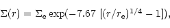 \begin{displaymath}\begin{array}{lp{0.8\linewidth}}
\Sigma(r) = \Sigma_{\rm e} \exp (-7.67 \ [(r/r_{\rm e})^{1/4}-1]), \\
\end{array} \end{displaymath}