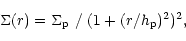 \begin{displaymath}\begin{array}{lp{0.8\linewidth}}
\Sigma(r) = \Sigma_{\rm p} \ / \ (1+(r/h_{\rm p})^2)^2, \\
\end{array} \end{displaymath}