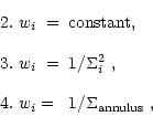 \begin{displaymath}\begin{array}{lp{0.8\linewidth}}
\par 2. \ w_i \ = & constant...
...ar 4. \ w_i = & $1/\Sigma_{\rm annulus}$ , \\
\par\end{array} \end{displaymath}