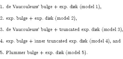 \begin{displaymath}\begin{array}{lp{5.0\linewidth}}
1. & de Vaucouleurs' bulge ...
...\
5. & Plummer bulge + exp. disk (model 5). \\
\end{array} \end{displaymath}