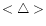 $<\bigtriangleup>$