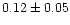 $0.12 \pm 0.05$