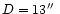 $D= 13\hbox{$^{\prime\prime}$ }$