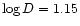 $\log
{D} = 1.15$