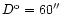 ${ D^{\rm o}} = 60 \hbox{$^{\prime\prime}$ }$