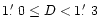 $1{\hbox {$.\mkern -4mu^\prime $ }}0 \le D < 1\hbox {$.\mkern -4mu^\prime $ }3$