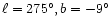 $\ell=275{^\circ}, b=-9{^\circ}$