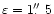 $\varepsilon=1\hbox{$.\!\!^{\prime\prime}$ }5$