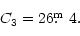 \begin{displaymath}{ C_3} = 26\hbox{$.\!\!^{\rm m}$ }4.
\end{displaymath}