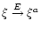 $\xi
\stackrel{E}{\rightarrow}\xi^a$