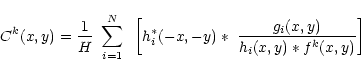 \begin{displaymath}\displaystyle C^{k}(x,y) =
\frac{1}{H} ~ \sum_{i=1}^N ~ \lef...
...-x,-y) \ast ~\frac{g_i(x,y)}{ h_i(x,y) \ast f^{k}(x,y)}\right]
\end{displaymath}