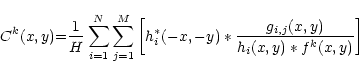 \begin{displaymath}\displaystyle C^{k}(x,y) {=}
\frac{1}{H} \sum_{i{=}1}^N \sum...
...) \ast
\frac{g_{i,j}(x,y)}{ h_i(x,y) \ast f^{k}(x,y)} \right]
\end{displaymath}