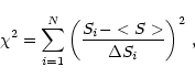 \begin{displaymath}\chi^2 = \sum_{i=1}^{N} \left( \frac{S_i - <S>}{\Delta S_i}
\right)^2\, ,
\end{displaymath}
