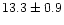 $13.3\pm 0.9$