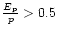 ${{E_{\rm p}}\over {p}} > 0.5$