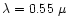 $\lambda= 0.55~ \mu$