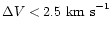 $\Delta V < 2.5~ {\rm km~s}^{-1}$