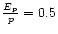${{E_{\rm p}} \over{p}} =
0.5$