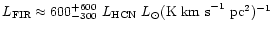 $L_{\rm
FIR}\approx600^{+600}_{-300}\ L_{\rm HCN}~L_{\odot}({\rm K ~km~s}^{-1}~{\rm
pc}^2)^{-1}$
