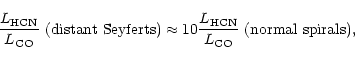 \begin{displaymath}\frac{L_{\rm HCN}}{L_{\rm CO}}~({\rm distant~Seyferts})\approx10\frac{L_{\rm
HCN}}{L_{\rm
CO}}~(\rm normal~ spirals),
\end{displaymath}