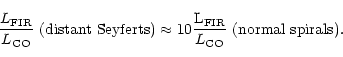 \begin{displaymath}\frac{L_{\rm FIR}}{L_{\rm CO}}~({\rm distant~Seyferts})\approx10\frac{\rm
L_{FIR}}{L_{\rm
CO}}~(\rm
normal ~spirals).
\end{displaymath}