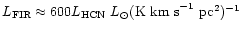 $L_{\rm
FIR}\approx600 L_{\rm HCN}~L_{\odot}({\rm K ~km~s}^{-1}~{\rm
pc}^2)^{-1}$