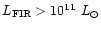 $L_{\rm
FIR}>10^{11}~L_{\odot}$