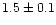 $1.5\pm0.1$