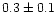 $0.3\pm0.1$