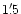 $1'\,\hspace{-1.7mm}.\hspace{.0mm}5$