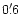 $0'\,\hspace{-1.7mm}.\hspace{.0mm}6$