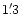 $1'\,\hspace{-1.7mm}.\hspace{.0mm}3$
