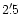 $2'\,\hspace{-1.7mm}.\hspace{.0mm}5$