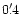 $0'\,\hspace{-1.7mm}.\hspace{.0mm}4$