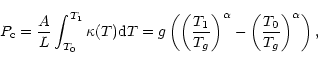 \begin{displaymath}P_{\rm c}= \frac{A}{L} \int^{T_1}_{T_0} \kappa(T) {\rm d}T=
...
...ght) ^\alpha -
\left( {T_0\over T_g} \right) ^\alpha \right),
\end{displaymath}