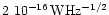 $2 \ 10^{-16} \rm\,W
Hz^{-1/2}$