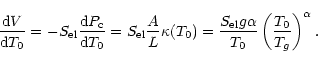 \begin{displaymath}{{\rm d}V\over {\rm d}T_0}= -S_{\rm el} {{\rm d}P_{\rm c}\ove...
...{\rm el} g \alpha}{T_0}
\left( {T_0\over T_g} \right) ^\alpha.
\end{displaymath}