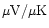 $\mu {\rm V}/\mu {\rm K}$