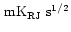 $\rm\,
mK_{RJ}~s^{1/2}$