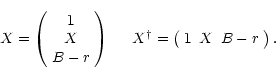 \begin{displaymath}X=\left(\begin{array}{c} 1 \\ X \\ B-r \end{array} \right) \h...
...er}=\left(\begin{array}{ccc} 1 & X & B-r
\end{array} \right). \end{displaymath}